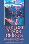 The Lost Years of Jesus by Elizabeth Clare Prophet