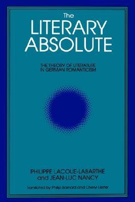 The Literary Absolute: The Theory of Literature in German Romanticism (Paperback)
