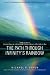 The Path Through Infinity's Rainbow: Your Guide to Personal Survival and Spiritual Transformation in a World Gone Mad