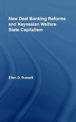 New Deal Banking Reforms and Keynesian Welfare State Capitalism (New Political Economy)