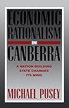 Economic Rationalism in Canberra by Michael Pusey
