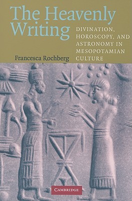 The Heavenly Writing: Divination, Horoscopy, and Astronomy in Mesopotamian Culture (Paperback)
