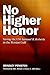 No Higher Honor by Bradley Peniston No Higher Honor by Bradley Peniston