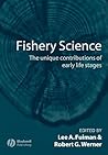 Fishery Science: The Unique Contributions of Early Life Stages Fishery Science: The Unique Contributions of Early Life Stages