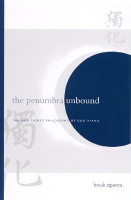 The Penumbra Unbound: The Neo-Taoist Philosophy of Guo Xiang (Suny Series in Chinese Philosophy and Culture)