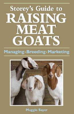 Storey's Guide to Raising Meat Goats: Managing, Breeding, Marketing (Paperback)