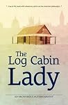 The Log Cabin Lady - An Anonymous Autobiography by Anonymous The Log Cabin Lady - An Anonymous Autobiography by Anonymous