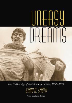 Uneasy Dreams: The Golden Age of British Horror Films, 1956-1976 (Paperback)