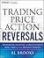 Trading Price Action Reversals: Technical Analysis of Price Charts Bar by Bar for the Serious Trader