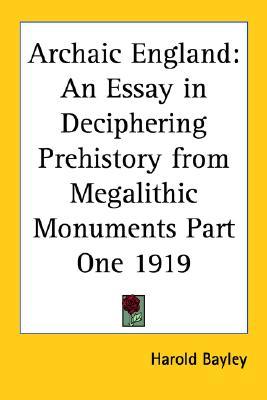 Archaic England: An Essay in Deciphering Prehistory from Megalithic Monuments Part One 1919 (Paperback)