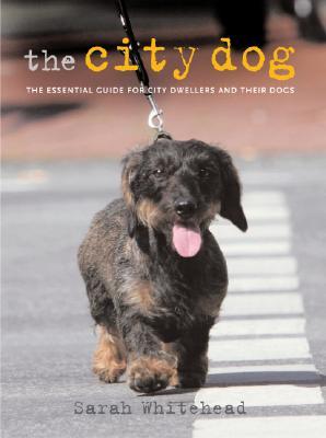 The City Dog: The Essential Guide for City Dwellers and Their Dogs (Paperback)