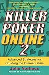 Killer Poker Online 2: Advanced Strategies for Crushing the Internet Game
