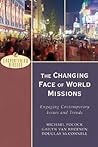 The Changing Face of World Missions: Engaging Contemporary Issues and Trends (Encountering Mission)