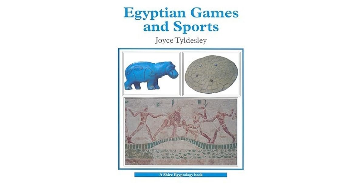 Egyptian Games and Sports by Joyce A. Tyldesley
