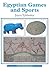 Egyptian Games and Sports by Joyce A. Tyldesley Egyptian Games and Sports by Joyce A. Tyldesley