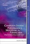 COMPUTER SYSTEM PERFORMANCE MODELING IN PERSPECTIVE: A TRIBUTE TO THE WORK OF PROF KENNETH C SEVCIK (Advances in Computer Science and Engineering: Texts) COMPUTER SYSTEM PERFORMANCE MODELING IN PERSPECTIVE: A TRIBUTE TO THE WORK OF PROF KENNETH C SEVCIK (Advances in Computer Science and Engineering: Texts)