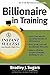 Billionaire in Training: Build Businesses, Grow Enterprises, and Make Your Fortune (Instant Success Series)