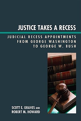 Justice Takes a Recess: Judicial Recess Appointments from George Washington to George W. Bush (Hardcover)