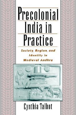 Precolonial India in Practice: Society, Region, and Identity in Medieval Andhra