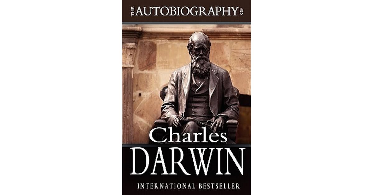 The Autobiography of Charles Darwin 18091882 by Charles Darwin