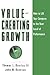 Value-Creating Growth: How to Lift Your Company to the Next Level of Performance (Jossey-Bass Leadership Series)