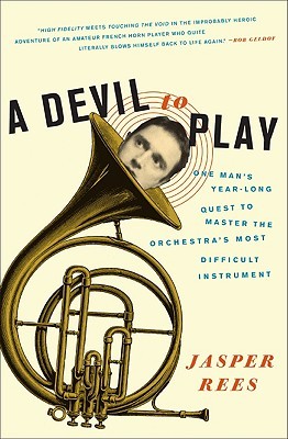 A Devil to Play: One Man's Year-Long Quest to Master the Orchestra's Most Difficult Instrument (Hardcover)
