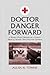 Doctor Danger Forward: A World War II Memoir of a Combat Medical Aidman, First Infantry Division