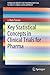 Key Statistical Concepts in Clinical Trials for Pharma (SpringerBriefs in Pharmaceutical Science & Drug Development)