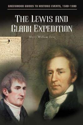The Lewis and Clark Expedition (Greenwood Guides to Historic Events 1500-1900)