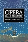 Opera and its Symbols: The Unity of Words, Music and Staging