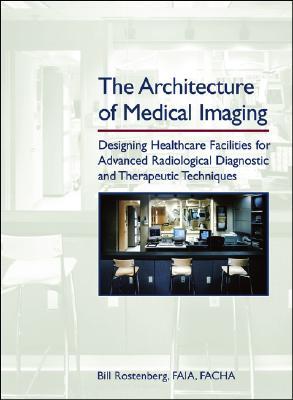 The Architecture of Medical Imaging: Designing Healthcare Facilities for Advanced Radiological Diagnostic and Therapeutic Techniques