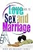 A Biblical Guide to Love, Sex and Marriage