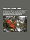 Vampires in Fiction: Vampire Literature, List of Fictional Vampires, Dance of the Vampires, Vampire Film, Vampires in Popular Culture