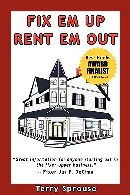 Fix 'em Up, Rent 'em Out: How to Start Your Own House Fix-up & Rental Business in Your Spare Time; or, Investing in Real Estate and Creating Wealth with Fixer-Upper Houses (Paperback)