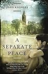 A Separate Peace by John Knowles A Separate Peace by John Knowles