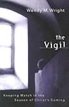 The Vigil: Keeping Watch in the Season of Christs Coming