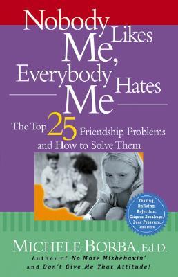 Nobody Likes Me, Everybody Hates Me: The Top 25 Friendship Problems And How To Solve Them (Paperback)