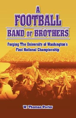 A Football Band of Brothers: Forging The University of Washington's First National Championship