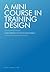 A Mini Course in Training Design: A Simple Approach to a Not-So-Simple Subject