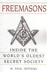 Freemasons: A History and Exploration of the World's Oldest Secret Society: Inside the World's Oldest Secret Society