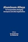 Aluminum Alloys: For Transportation, Packaging, Aerospace and other Aplications