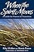 When the Spirit Moves: A Gu...