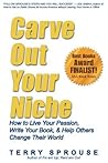 Carve Out Your Niche: How to Live Your Passion, Write Your Book, & Help Others Change Their World