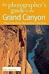 The Photographer's Guide to the Grand Canyon: Where to Find Perfect Shots and How to Take Them