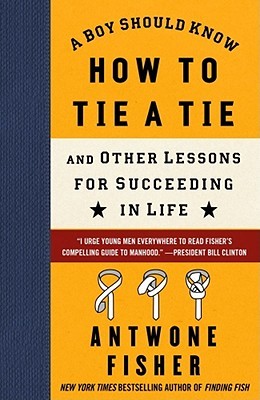 A Boy Should Know How to Tie a Tie: And Other Lessons for Succeeding in Life (Hardcover)