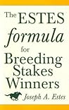 The Estes Formula for Breeding Stakes Winners The Estes Formula for Breeding Stakes Winners