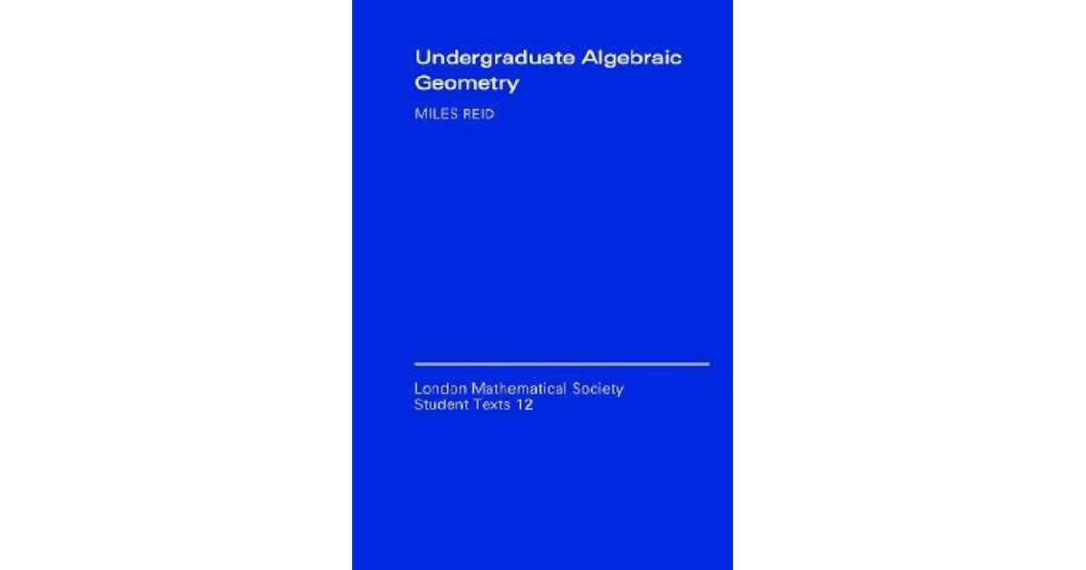 Undergraduate algebraic geometry by miles reid