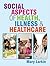Social aspects of health, illness and healthcare by Mary Larkin