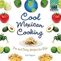 Cool Mexican Cooking: Fun and Tasty Recipes for Kids: Fun and Tasty Recipes for Kids