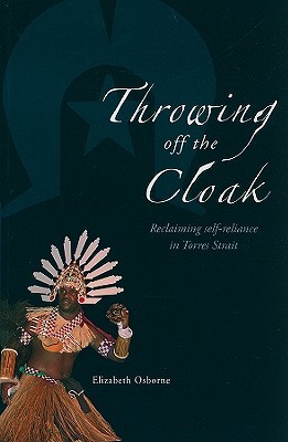 Throwing Off the Cloak: Reclaiming Self-Reliance in Torres Strait (Paperback)